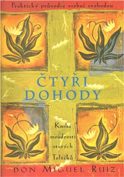 RUIZ Čtyři dohody (moudrost Toltéků) - Don Miguel Ruiz - Kliknutím na obrázek zavřete